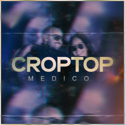 Medico - Croptop - Listen on Spotify, Deezer, YouTube, Google Play Music and Buy on Amazon, iTunes Google Play | EMDC Network